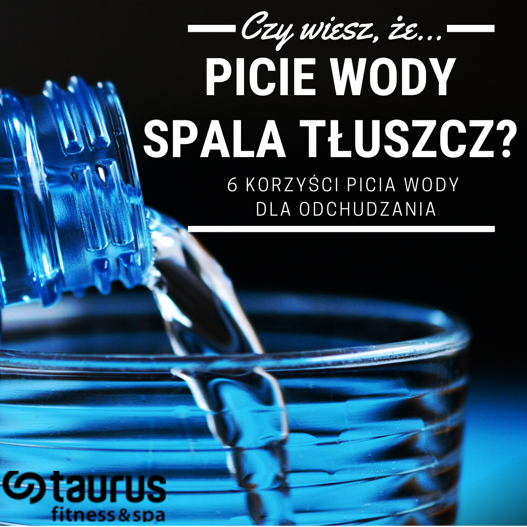 PIJ WODĘ I SPAL TŁUSZCZ!