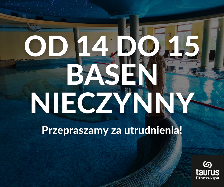 Od 14 do 15 basen nieczynny!