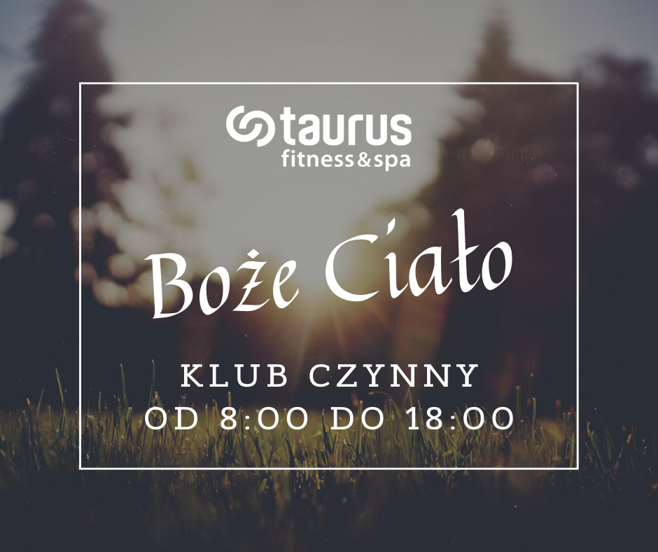 W Boże Ciało Taurus czynny od 8:00 do 18:00