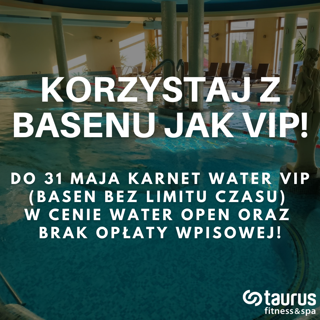 Bądź basenowym VIPEM! Karnet WATER VIP w cenie WATER OPEN!